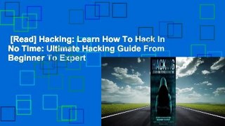 [Read] Hacking: Learn How To Hack In No Time: Ultimate Hacking Guide From Beginner To Expert