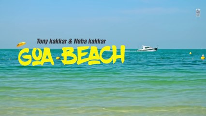 Goa Beach - Tony Kakkar & Neha Kakkar | Aditya Narayan | Anshul Garg | Latest Hindi Song 2020