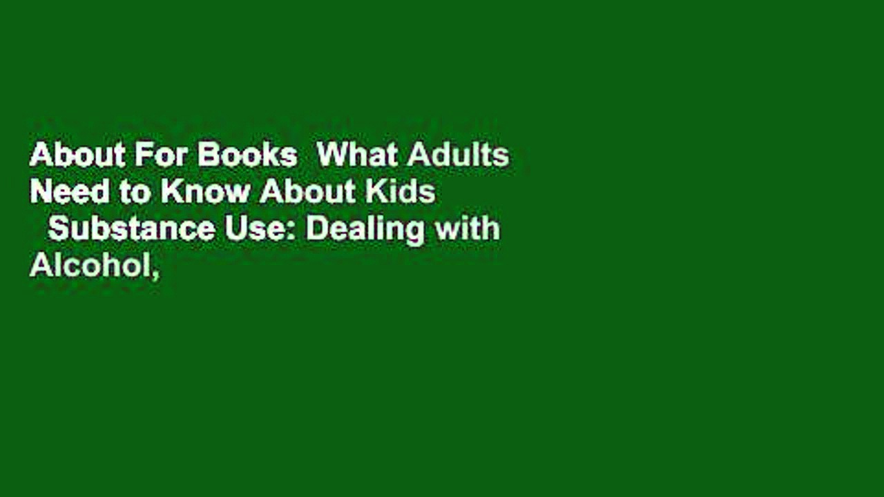 About For Books  What Adults Need to Know About Kids   Substance Use: Dealing with Alcohol,