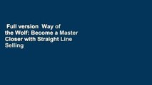 Full version  Way of the Wolf: Become a Master Closer with Straight Line Selling Complete