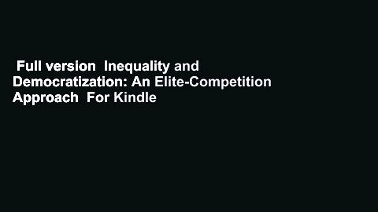 Full version  Inequality and Democratization: An Elite-Competition Approach  For Kindle