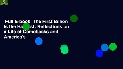 Full E-book  The First Billion Is the Hardest: Reflections on a Life of Comebacks and America's
