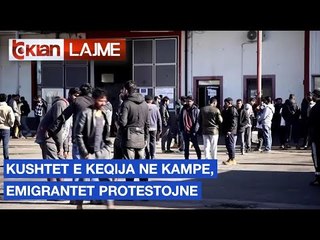 Kushtet e keqija ne kampe, emigrantet protestojne