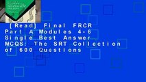 [Read] Final FRCR Part A Modules 4-6 Single Best Answer MCQS: The SRT Collection of 600 Questions