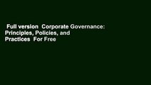 Full version  Corporate Governance: Principles, Policies, and Practices  For Free