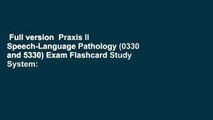Full version  Praxis II Speech-Language Pathology (0330 and 5330) Exam Flashcard Study System: