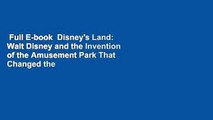 Full E-book  Disney's Land: Walt Disney and the Invention of the Amusement Park That Changed the