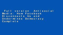 Full version  Antisocial Media: How Facebook Disconnects Us and Undermines Democracy Complete