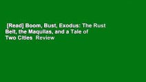 [Read] Boom, Bust, Exodus: The Rust Belt, the Maquilas, and a Tale of Two Cities  Review
