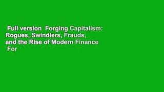 Full version  Forging Capitalism: Rogues, Swindlers, Frauds, and the Rise of Modern Finance  For