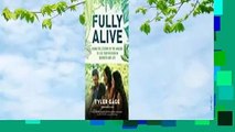 [Read] Fully Alive: Using the Lessons of the Amazon to Live Your Mission in Business and Life