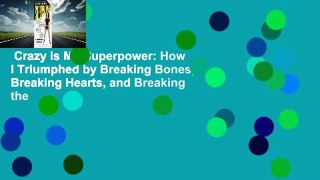 Crazy Is My Superpower: How I Triumphed by Breaking Bones, Breaking Hearts, and Breaking the