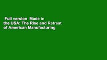 Full version  Made in the USA: The Rise and Retreat of American Manufacturing  Review