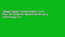 [Read] Digital Transformation Game Plan: 34 Tenets for Masterfully Merging Technology and
