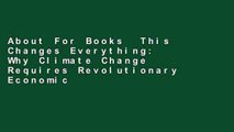 About For Books  This Changes Everything: Why Climate Change Requires Revolutionary Economic
