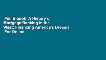 Full E-book  A History of Mortgage Banking in the West: Financing America's Dreams  For Online