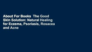 About For Books  The Good Skin Solution: Natural Healing for Eczema, Psoriasis, Rosacea and Acne