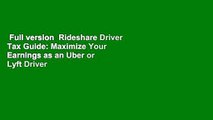 Full version  Rideshare Driver Tax Guide: Maximize Your Earnings as an Uber or Lyft Driver  For