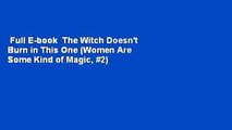 Full E-book  The Witch Doesn't Burn in This One (Women Are Some Kind of Magic, #2) Complete