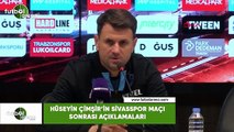 Hüseyin Çimşir'in Sivasspor maçı sonrası açıklamaları