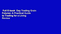 Full E-book  Day Trading Grain Futures: A Practical Guide to Trading for a Living  Review