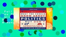 Full E-book  What You Should Know about Politics . . . But Don t, Fourth Edition: A Nonpartisan