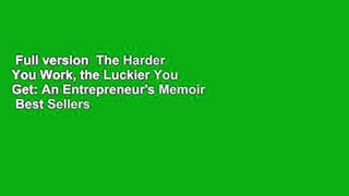 Full version  The Harder You Work, the Luckier You Get: An Entrepreneur's Memoir  Best Sellers