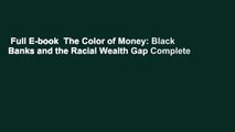 Full E-book  The Color of Money: Black Banks and the Racial Wealth Gap Complete
