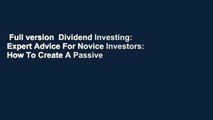 Full version  Dividend Investing: Expert Advice For Novice Investors: How To Create A Passive