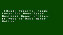 [Read] Passive Income Ideas And Home-Based Business Opportunities: 55 Ways To Make Money Online