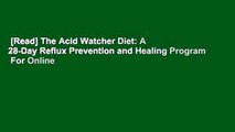 [Read] The Acid Watcher Diet: A 28-Day Reflux Prevention and Healing Program  For Online