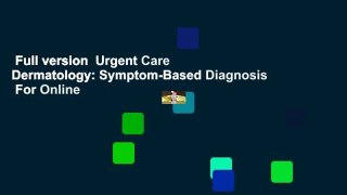 Full version  Urgent Care Dermatology: Symptom-Based Diagnosis  For Online