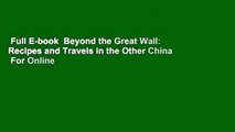 Full E-book  Beyond the Great Wall: Recipes and Travels in the Other China  For Online