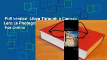 Full version  Libya Through a Camera Lens (a Photographic Journey Through Libya)  For Online