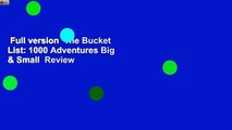 Full version  The Bucket List: 1000 Adventures Big & Small  Review