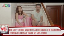 The silly ethnic minority lady becomes the housemaid turning her boss's house up-side-down