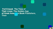 Full E-book  The Time of Their Lives: The Golden Age of Great American Book Publishers, Their