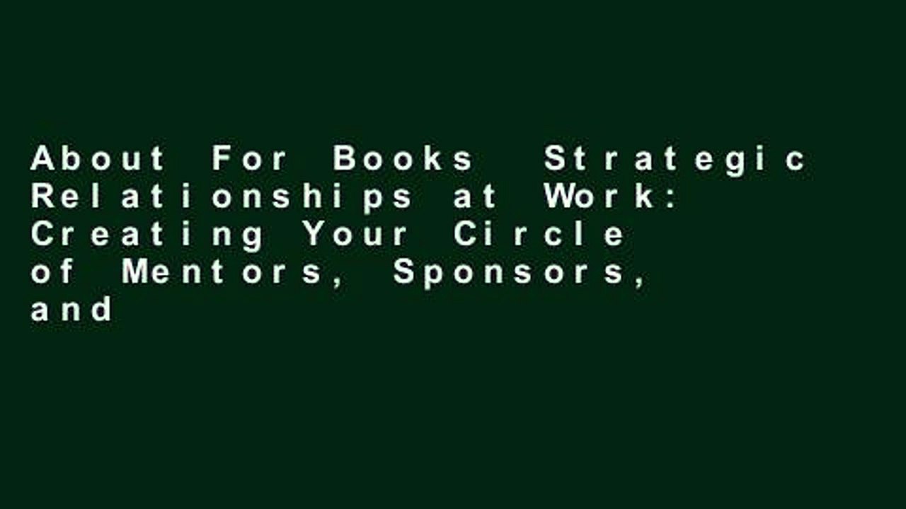 About For Books  Strategic Relationships at Work: Creating Your Circle of Mentors, Sponsors, and