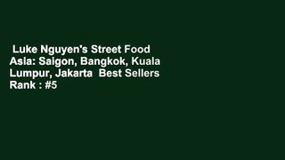 Luke Nguyen's Street Food Asia: Saigon, Bangkok, Kuala Lumpur, Jakarta  Best Sellers Rank : #5