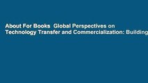 About For Books  Global Perspectives on Technology Transfer and Commercialization: Building