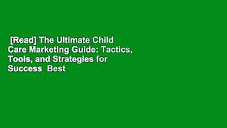 [Read] The Ultimate Child Care Marketing Guide: Tactics, Tools, and Strategies for Success  Best