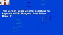 Full Version  Eagle Dreams: Searching for Legends in Wild Mongolia  Best Sellers Rank : #1