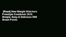 [Read] New Weight Watchers Freestyle Cookbook 2020: Simple, Easy & Delicious WW Smart Points