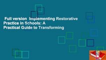 Full version  Implementing Restorative Practice in Schools: A Practical Guide to Transforming