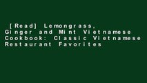 [Read] Lemongrass, Ginger and Mint Vietnamese Cookbook: Classic Vietnamese Restaurant Favorites