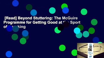 [Read] Beyond Stuttering: The McGuire Programme for Getting Good at the Sport of Speaking