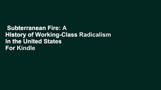 Subterranean Fire: A History of Working-Class Radicalism in the United States  For Kindle