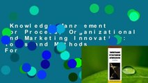 Knowledge Management for Process, Organizational and Marketing Innovation: Tools and Methods  For