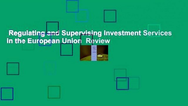 Regulating and Supervising Investment Services in the European Union Review
