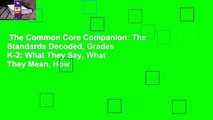 The Common Core Companion: The Standards Decoded, Grades K-2: What They Say, What They Mean, How